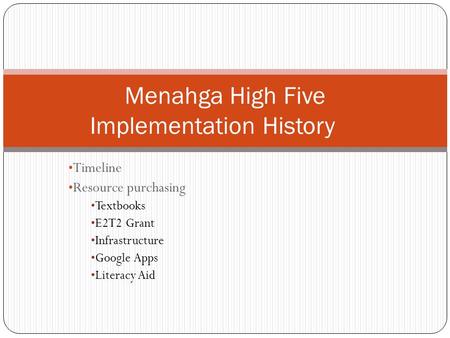 Timeline Resource purchasing Textbooks E2T2 Grant Infrastructure Google Apps Literacy Aid Menahga High Five Implementation History.