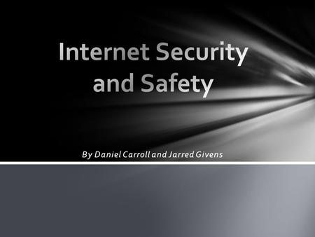 By Daniel Carroll and Jarred Givens. The internet has helped further many fields and forms of technology, including: Internet Advancements Cell Phones.