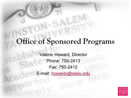 Office of Sponsored Programs Valerie Howard, Director Phone: 750-2413 Fax: 750-2412