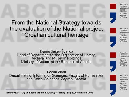 From the National Strategy towards the evaluation of the National project Croatian cultural heritage Dunja Seiter-Šverko Head of Department for the Digitisation.