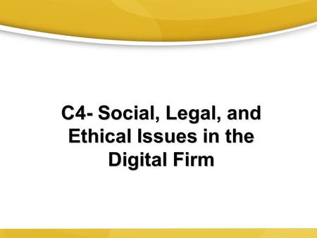C4- Social, Legal, and Ethical Issues in the Digital Firm