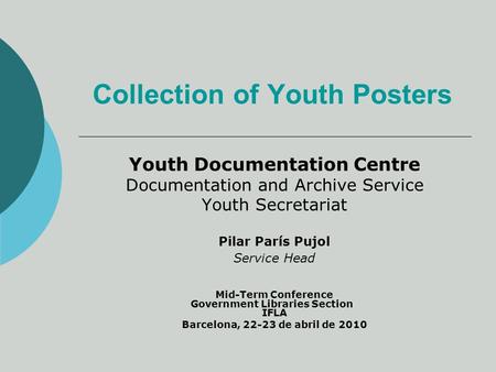 Collection of Youth Posters Youth Documentation Centre Documentation and Archive Service Youth Secretariat Pilar París Pujol Service Head Mid-Term Conference.