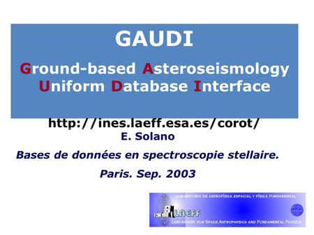 GAUDI Ground-based Asteroseismology Uniform Database Interface  E. Solano Bases de données en spectroscopie stellaire. Paris.