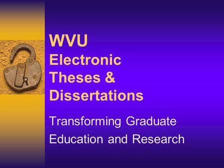 WVU Electronic Theses & Dissertations Transforming Graduate Education and Research.