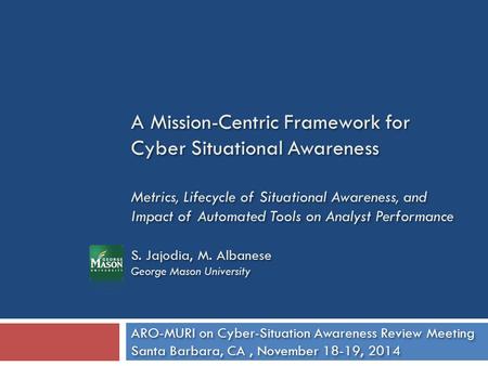 A Mission-Centric Framework for Cyber Situational Awareness Metrics, Lifecycle of Situational Awareness, and Impact of Automated Tools on Analyst Performance.