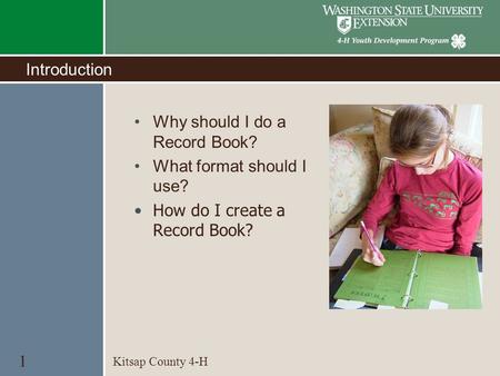 Introduction Why should I do a Record Book? What format should I use? How do I create a Record Book? Kitsap County 4-H 1.