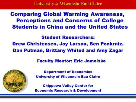 University of Wisconsin-Eau Claire Comparing Global Warming Awareness, Perceptions and Concerns of College Students in China and the United States Student.
