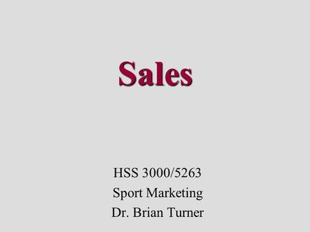 Sales HSS 3000/5263 Sport Marketing Dr. Brian Turner.