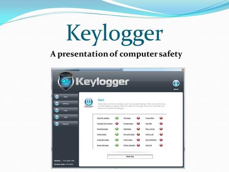 Keylogger A presentation of computer safety. What is a Keylogger?  A keylogger is an invisible tool for surveillance that allows you to monitor the activities.
