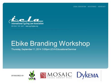 SPONSORED BY: Ebike Branding Workshop Thursday, September 11, 2014 3:00pm LEVA Educational Seminar.