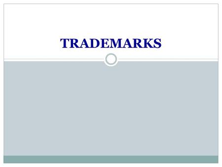 TRADEMARKS. Definition A trademark is any word, name, phrase, symbol, logo, image, device, or any combination of these elements, used by any person to.