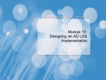 Module 12: Designing an AD LDS Implementation. AD LDS Usage AD LDS is most commonly used as a solution to the following requirements: Providing an LDAP-based.
