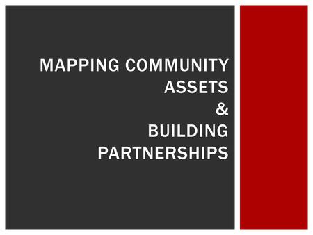 MAPPING COMMUNITY ASSETS & BUILDING PARTNERSHIPS.
