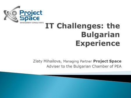 Zlaty Mihailova, Managing Partner Project Space Adviser to the Bulgarian Chamber of PEA.
