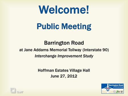 Barrington Road at Jane Addams Memorial Tollway (Interstate 90) Interchange Improvement Study Hoffman Estates Village Hall June 27, 2012.
