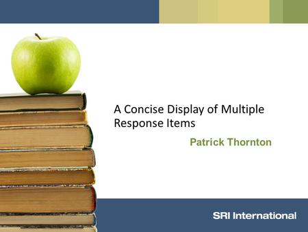 A Concise Display of Multiple Response Items Patrick Thornton.