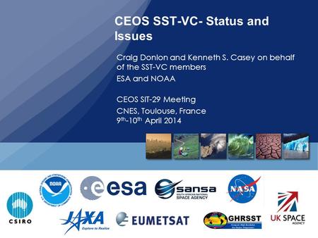 CEOS SST-VC- Status and Issues Craig Donlon and Kenneth S. Casey on behalf of the SST-VC members ESA and NOAA CEOS SIT-29 Meeting CNES, Toulouse, France.