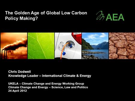 Chris Dodwell Knowledge Leader – International Climate & Energy UKELA – Climate Change and Energy Working Group Climate Change and Energy – Science, Law.
