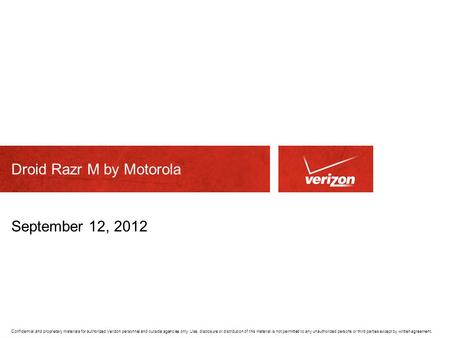 Confidential and proprietary materials for authorized Verizon personnel and outside agencies only. Use, disclosure or distribution of this material is.