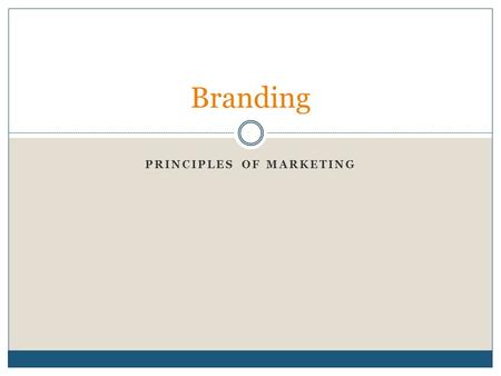 PRINCIPLES OF MARKETING Branding. Tangible Intangible Brand Name  Name given to a product  Consists of words, numbers, or letters that can be spoken.