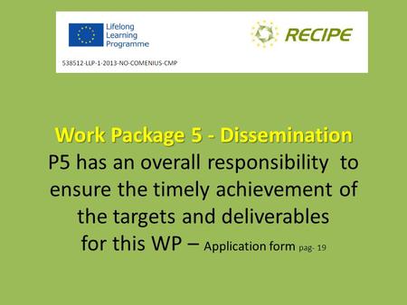 Work Package 5 - Dissemination Work Package 5 - Dissemination P5 has an overall responsibility to ensure the timely achievement of the targets and deliverables.