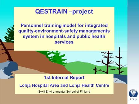 QESTRAIN –project Personnel training model for integrated quality-environment-safety managements system in hospitals and public health services 1st Internal.