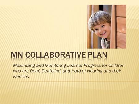Maximizing and Monitoring Learner Progress for Children who are Deaf, Deafblind, and Hard of Hearing and their Families.