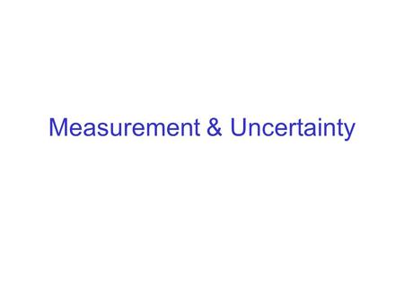 Measurement & Uncertainty. FUNDAMENTAL QUANTITYSI SYSTEM ENGLISH SYSTEM Mass kilogram (kg) oz, lb, ton Distance meter (m) in, ft, yd, mi TemperatureKelvin.