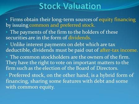 Firms obtain their long-term sources of equity financing by issuing common and preferred stock. The payments of the firm to the holders of these securities.