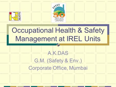 Occupational Health & Safety Management at IREL Units A.K.DAS G.M. (Safety & Env.) Corporate Office, Mumbai.