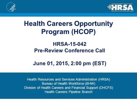 Health Careers Opportunity Program (HCOP) Health Resources and Services Administration (HRSA) Bureau of Health Workforce (BHW) Division of Health Careers.