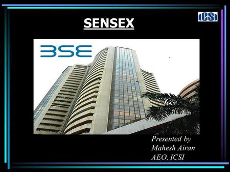 SENSEX Presented by Mahesh Airan AEO, ICSI. What is SENSEX? The Sensex is the abbreviated form of BSE-sensitive index, is a “free float market capitalization.