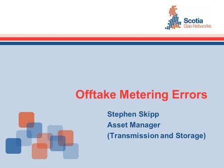 Offtake Metering Errors Stephen Skipp Asset Manager (Transmission and Storage)