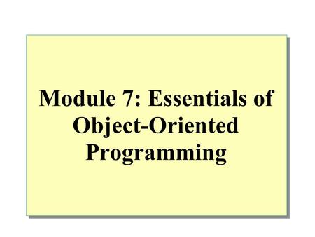 Module 7: Essentials of Object-Oriented Programming.