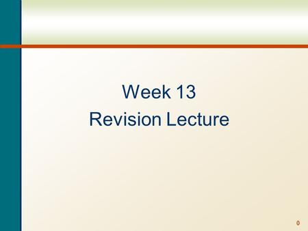 0 Week 13 Revision Lecture. 1 Lecture Outline Course Revision Recap in more detail the chapters after the break Quiz Exam Structure How to study for the.