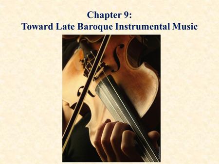 Chapter 9: Toward Late Baroque Instrumental Music.