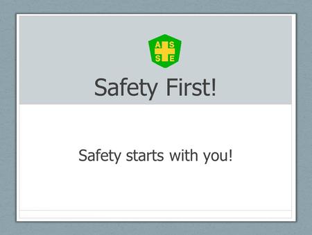 Safety First! Safety starts with you!. Safety in history.