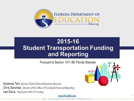 Www.FLDOE.org © 2014, Florida Department of Education. All Rights Reserved. 2015-16 Student Transportation Funding and Reporting 1 Pursuant to Section.