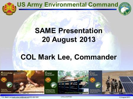 COL Mark UNCLASSIFIED 13 August 2013 US Army Environmental Command SAME Presentation 20.