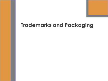 Trademarks and Packaging. 21-2 Learning Objectives Explain what a trademark is. Discuss protecting the trademark. Discuss forms of trademarks. Explain.