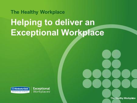 The Healthy Workplace Helping to deliver an Exceptional Workplace The Healthy Workplace1.