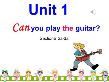 Can you play the guitar? Unit 1 SectionB 2a-3a. Look and say A: Can she play_________? B: Yes, she can. A: ____she ______? B: Yes, ________. the violin.