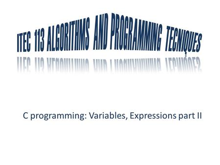 C programming: Variables, Expressions part II. Data Types of Arithmetic Expressions Relational Expressions Logical Expressions Multiple Assignments Compound.