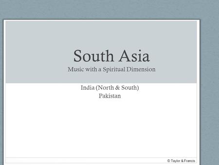 South Asia Music with a Spiritual Dimension India (North & South) Pakistan © Taylor & Francis.