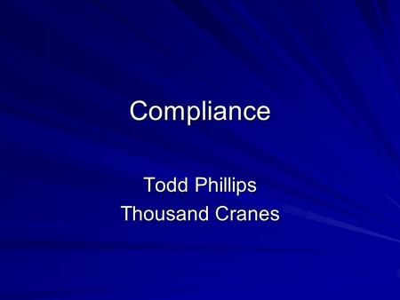 Compliance Todd Phillips Thousand Cranes. INTERNAL MONITORING AND AUDITING GOAL In order to ensure the efficacy of Thousand Cranes Compliance efforts,
