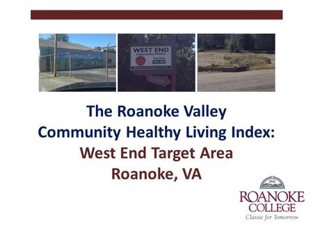 The Roanoke Valley Community Healthy Living Index: West End Target Area Roanoke, VA.