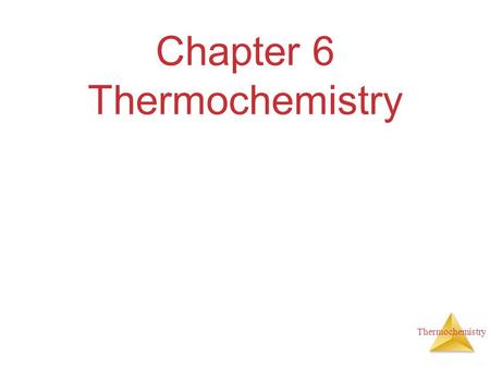 Thermochemistry Chapter 6 Thermochemistry. Thermochemistry Energy The ability to do work or transfer heat.  Work: Energy used to cause an object that.