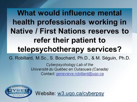 What would influence mental health professionals working in Native / First Nations reserves to refer their patient to telepsychotherapy services? G. Robillard,