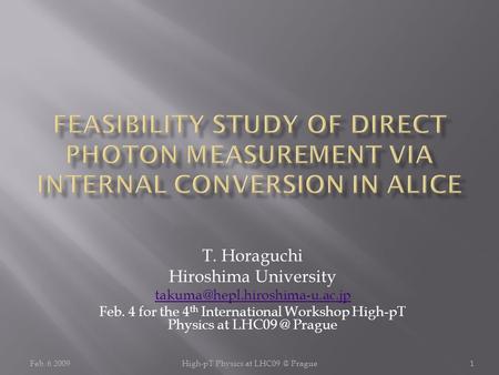 Feb. 6 2009High-pT Physics at Prague1 T. Horaguchi Hiroshima University Feb. 4 for the 4 th International Workshop.