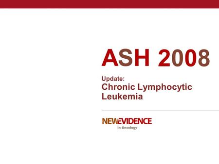 Update: Chronic Lymphocytic Leukemia 20082008 ASHASH.